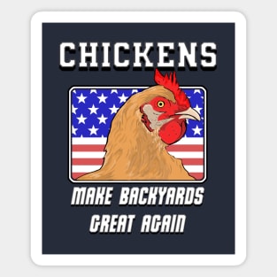 Chickens:  Make Backyards Great Again Magnet